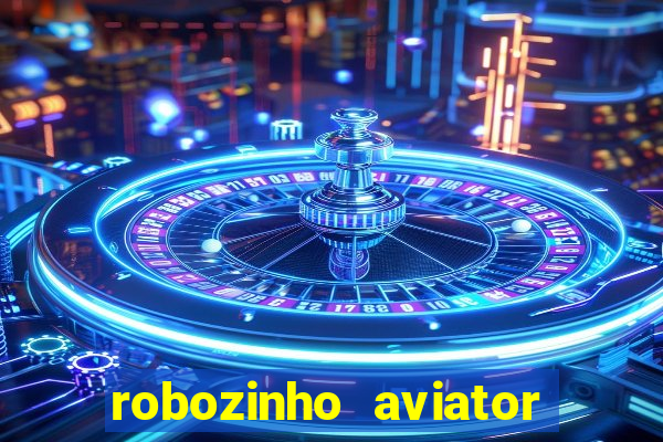 robozinho aviator bet nacional